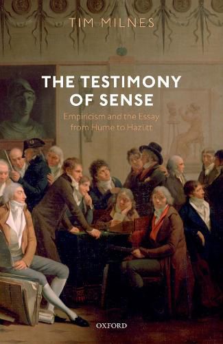 Cover image for The Testimony of Sense: Empiricism and the Essay from Hume to Hazlitt