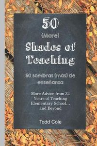 Cover image for 50 (More) Shades of Teaching: 50 Sombras (mas) de Ensenanza