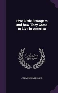 Cover image for Five Little Strangers and How They Came to Live in America