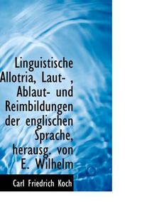 Cover image for Linguistische Allotria, Laut-, Ablaut- Und Reimbildungen Der Englischen Sprache, Herausg. Von E. Wi