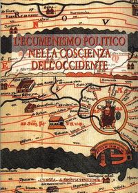 Cover image for L'Ecumenismo Politico Nella Coscienza Dell'occidente: Alle Radici Della Casa Comune Europea. Vol. II. Atti del Convegno. Bergamo 1995. 18-21 Settembre