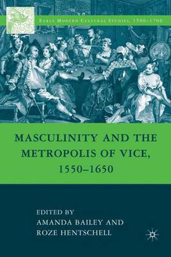 Cover image for Masculinity and the Metropolis of Vice, 1550-1650