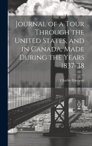 Journal of a Tour Through the United States, and in Canada, Made During the Years 1837-38