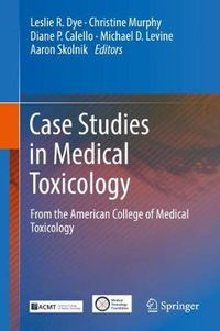 Cover image for Case Studies in Medical Toxicology: From the American College of Medical Toxicology