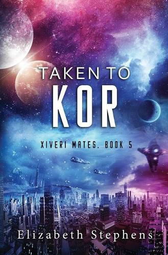 Cover image for Taken to Kor: A Space Pirate Romance (Xiveri Mates Book 5)