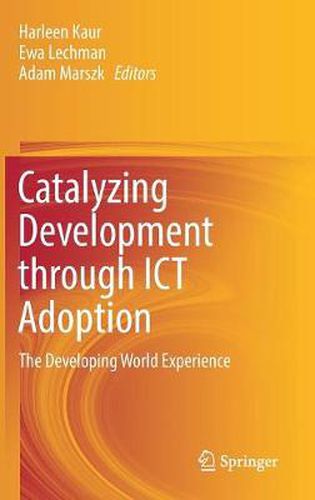 Catalyzing Development through ICT Adoption: The Developing World Experience