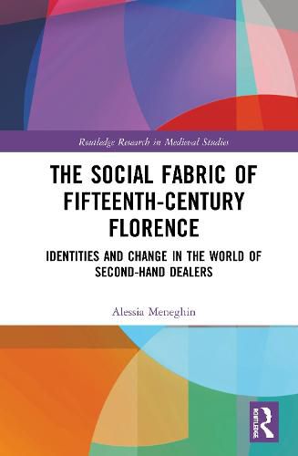 Cover image for The Social Fabric of Fifteenth-Century Florence: Identities and Change in the World of Second-Hand Dealers