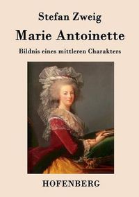 Cover image for Marie Antoinette: Bildnis eines mittleren Charakters