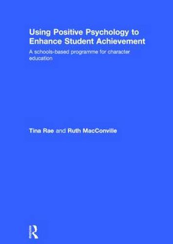 Cover image for Using Positive Psychology to Enhance Student Achievement: A schools-based programme for character education