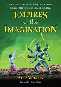 Cover image for Empires of the Imagination: A Critical Survey of Fantasy Cinema from Georges Melies to The Lord of the Rings