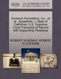 Cover image for Synanon Foundation, Inc., et al., Appellants, V. State of California. U.S. Supreme Court Transcript of Record with Supporting Pleadings