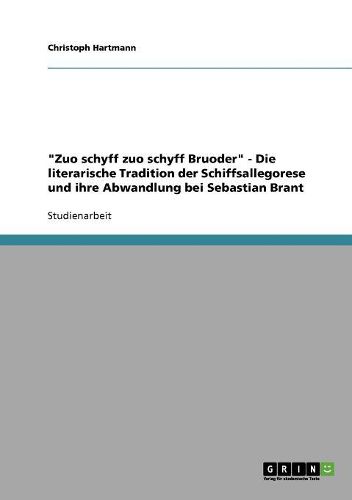 Zuo Schyff Zuo Schyff Bruoder - Die Literarische Tradition Der Schiffsallegorese Und Ihre Abwandlung Bei Sebastian Brant