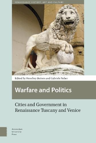 Warfare and Politics: Cities and Government in Renaissance Tuscany and Venice