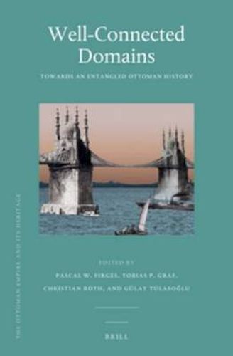 Well-Connected Domains: Towards an Entangled Ottoman History