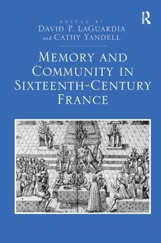 Cover image for Memory and Community in Sixteenth-Century France
