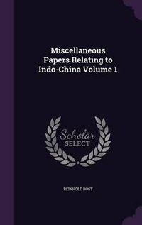 Cover image for Miscellaneous Papers Relating to Indo-China Volume 1