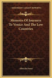 Cover image for Memoirs of Journeys to Venice and the Low Countries