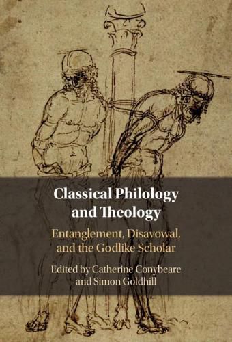 Cover image for Classical Philology and Theology: Entanglement, Disavowal, and the Godlike Scholar