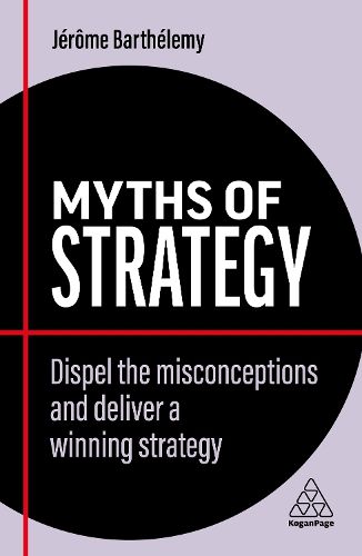 Myths of Strategy: Dispel the Misconceptions and Deliver a Winning Strategy