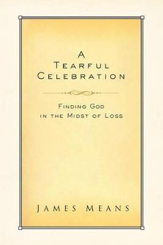 Cover image for A Tearful Celebration: Finding God in the Midst of Loss