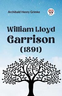 Cover image for William Lloyd Garrison (1891)