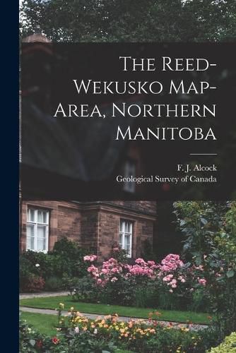 Cover image for The Reed-Wekusko Map-area, Northern Manitoba [microform]