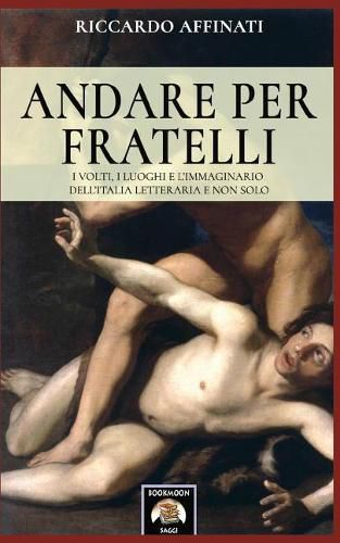 Cover image for Andare per fratelli: I volti, i luoghi e l'immaginario dell'Italia letteraria e non solo