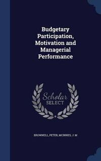 Cover image for Budgetary Participation, Motivation and Managerial Performance