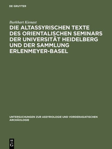 Cover image for Die altassyrischen Texte des orientalischen Seminars der Universitat Heidelberg und der Sammlung Erlenmeyer-Basel