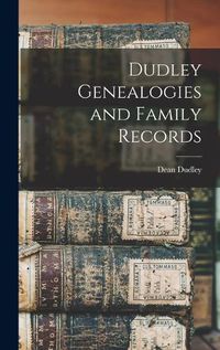 Cover image for Dudley Genealogies and Family Records