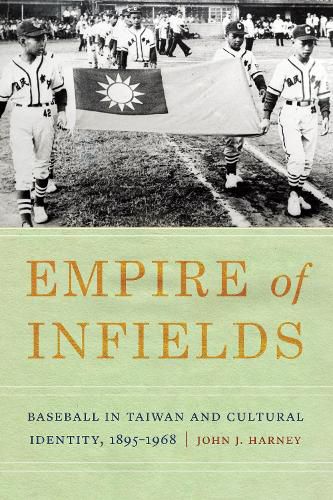 Cover image for Empire of Infields: Baseball in Taiwan and Cultural Identity, 1895-1968