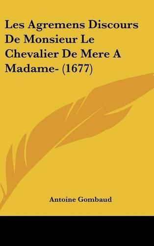 Cover image for Les Agremens Discours de Monsieur Le Chevalier de Mere a Madame- (1677)