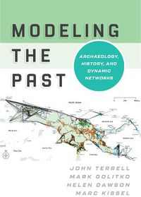 Cover image for Modeling the Past: Archaeology, History, and Dynamic Networks