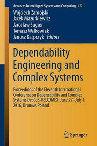 Cover image for Dependability Engineering and Complex Systems: Proceedings of the Eleventh International Conference on Dependability and Complex Systems DepCoS-RELCOMEX. June 27-July 1, 2016, Brunow, Poland