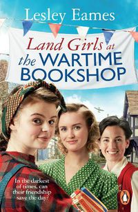 Cover image for Land Girls at the Wartime Bookshop