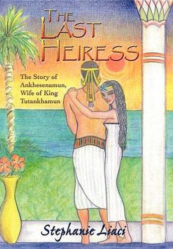 Cover image for The Last Heiress: The Story of Ankhesenamun, Wife of King Tutankhamun