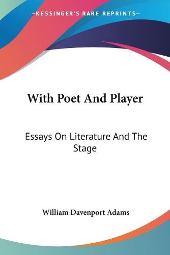 Cover image for With Poet and Player: Essays on Literature and the Stage