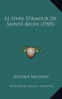 Cover image for Le Livre D'Amour de Sainte-Beuve (1905)