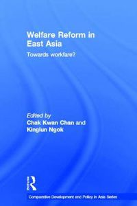 Cover image for Welfare Reform in East Asia: Towards Workfare?