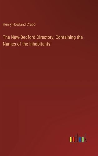 Cover image for The New-Bedford Directory, Containing the Names of the Inhabitants