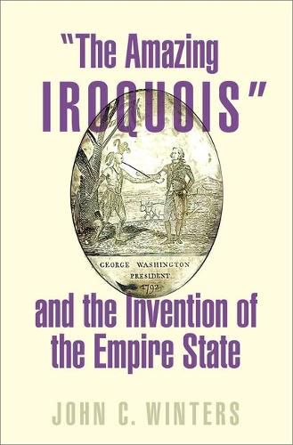 Cover image for The Amazing Iroquois  and the Invention of the Empire State