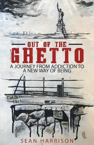 Cover image for Out of the Ghetto: A Journey from Addiction to a New Way of Being