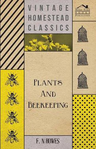 Cover image for Plants and Beekeeping - An Account of Those Plants, Wild and Cultivated, of Value to the Hive Bee, and for Honey Production in the British Isles