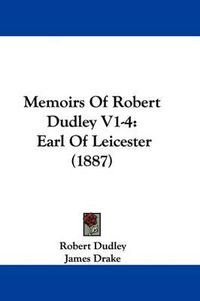 Cover image for Memoirs of Robert Dudley V1-4: Earl of Leicester (1887)