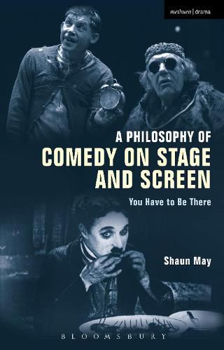 Cover image for A Philosophy of Comedy on Stage and Screen: You Have to be There