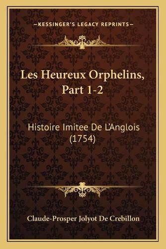 Les Heureux Orphelins, Part 1-2: Histoire Imitee de L'Anglois (1754)