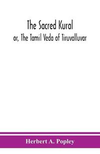 Cover image for The Sacred Kural; or, The Tamil Veda of Tiruvalluvar