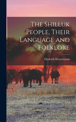 Cover image for The Shilluk People, Their Language and Folklore