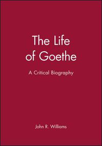 Cover image for The Life of Goethe: A Critical Biography