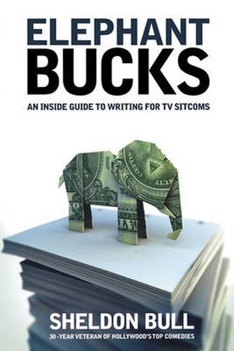 Cover image for Elephant Bucks: The Inside Guide to Writing the TV Sitcom